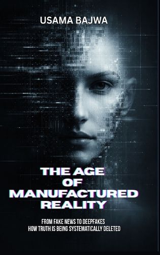 Cover image for The Age of Manufactured Reality