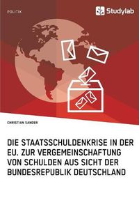 Cover image for Die Staatsschuldenkrise in der EU. Zur Vergemeinschaftung von Schulden aus Sicht der Bundesrepublik Deutschland