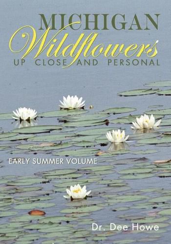 Cover image for Michigan Wildflowers: Up Close and Personal: Early Summer Volume