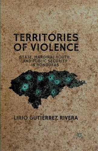 Territories of Violence: State, Marginal Youth, and Public Security in Honduras