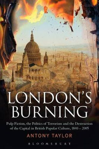 Cover image for London's Burning: Pulp Fiction, the Politics of Terrorism and the Destruction of the Capital in British Popular Culture, 1840 - 2005