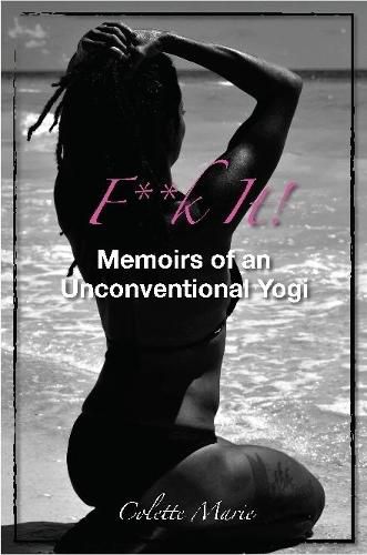 Cover image for F**K it! Memoirs of an Unconventional Yogi