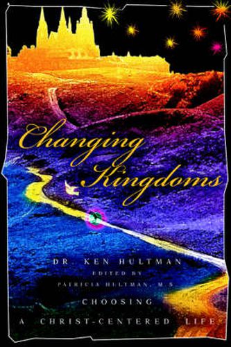 Cover image for Changing Kingdoms: Choosing a Christ-Centered Life