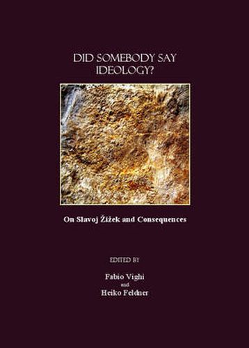 Cover image for Did Somebody Say Ideology?: On Slavoj Zizek and Consequences