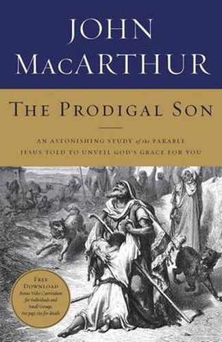 Cover image for The Prodigal Son: An Astonishing Study of the Parable Jesus Told to Unveil God's Grace for You