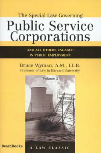 Cover image for The Special Law Governing Public Service Corporations: And All Others Engaged in Public Employment