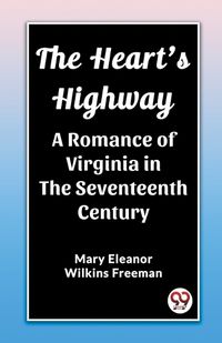 Cover image for The Heart's Highway A Romance of Virginia in the Seventeenth Century