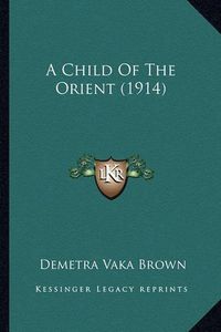 Cover image for A Child of the Orient (1914) a Child of the Orient (1914)