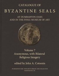 Cover image for Catalogue of Byzantine Seals at Dumbarton Oaks and in the Fogg Museum of Art