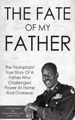 The Fate Of My Father: The Triumphant True Story Of A Father Who Challenged Power At Home And Overseas