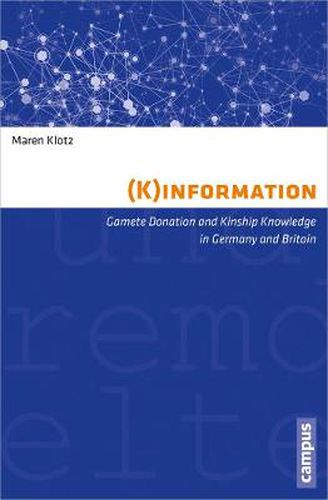 Cover image for (K)information: Gamete Donation and Kinship Knowledge in Germany and Britain