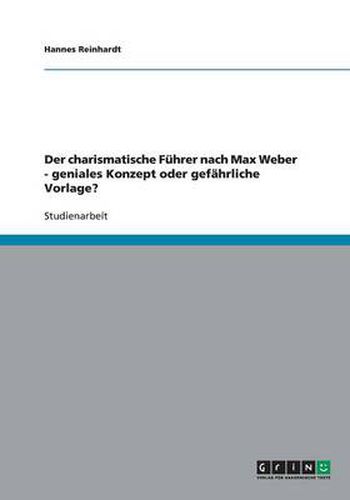 Cover image for Der charismatische Fuhrer nach Max Weber - geniales Konzept oder gefahrliche Vorlage?