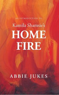Cover image for An Introduction to Kamila Shamsie's Home Fire