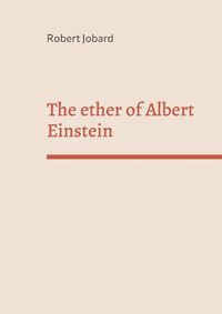 Cover image for The ether of Albert Einstein