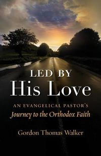 Cover image for Led by His Love: An Evangelical Pastor's Journey to the Orthodox Faith