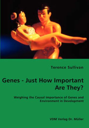 Cover image for Genes - Just How Important Are They? - Weighing the Causal Importance of Genes and Environment in Development