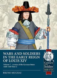 Cover image for Wars and Soldiers in the Early Reign of Louis XIV Volume 7 Part 2