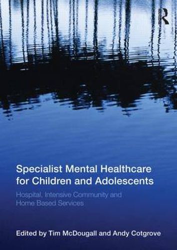 Cover image for Specialist Mental Healthcare for Children and Adolescents: Hospital, Intensive Community and Home Based Services