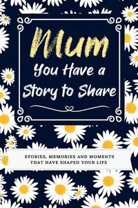 Cover image for Mum, You Have a Story to Share