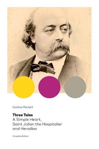 Cover image for Three Tales: A Simple Heart, Saint Julian the Hospitalier and Herodias (Complete Edition): Classic of French Literature