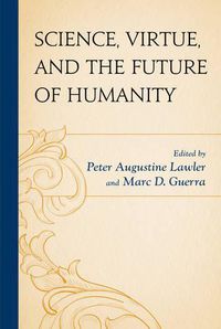 Cover image for Science, Virtue, and the Future of Humanity