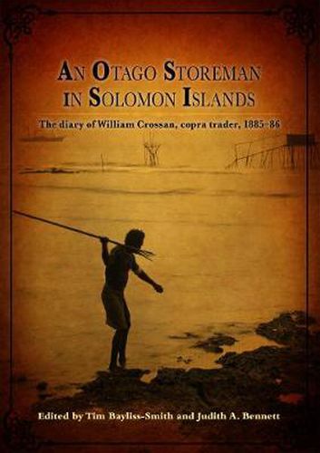 An Otago Storeman in Solomon Islands: The Diary of William Crossan, Copra Trader, 1885-86