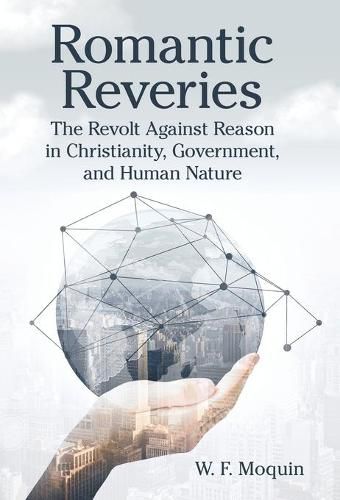 Cover image for Romantic Reveries: The Revolt Against Reason in Christianity, Government, and Human Nature