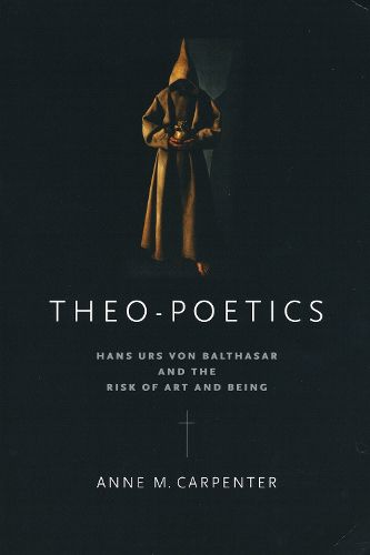 Cover image for Theo-Poetics: Hans Urs von Balthasar and the Risk of Art and Being