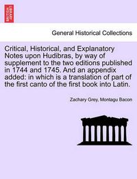 Cover image for Critical, Historical, and Explanatory Notes Upon Hudibras, by Way of Supplement to the Two Editions Published in 1744 and 1745. and an Appendix Added: In Which Is a Translation of Part of the First Canto of the First Book Into Latin.