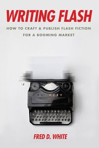 Cover image for Writing Flash: How to Craft and Publish Flash Fiction for a Booming Market
