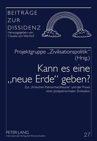 Cover image for Kann Es Eine  Neue Erde  Geben?: Zur  Kritischen Patriarchatstheorie  Und Der Praxis Einer Postpatriarchalen Zivilisation