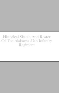 Cover image for Historical Sketch And Roster Of The Alabama 57th Infantry Regiment