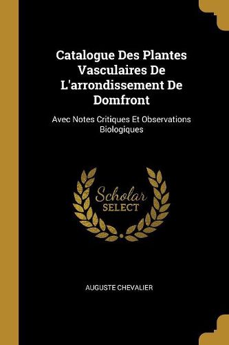 Cover image for Catalogue Des Plantes Vasculaires De L'arrondissement De Domfront