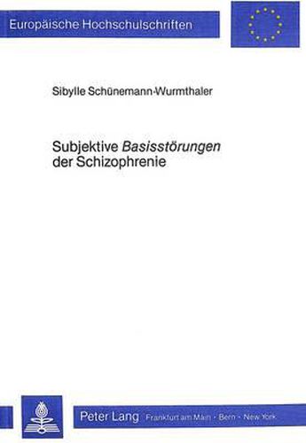 Cover image for Subjektive -Basisstoerungen- Der Schizophrenie: Die Standardisierung Ihrer Erhebung Und Ihre Einordnung in Den Rahmen Schizophrener Symptomatik