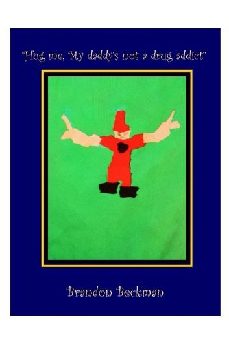 Cover image for Hug me, My daddy's not a drug addict