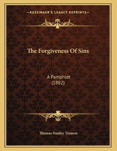 Cover image for The Forgiveness of Sins: A Pamphlet (1882)