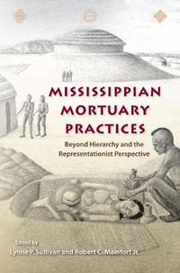 Cover image for Mississippian Mortuary Practices: Beyond Hierarchy and the Representationist Perspective