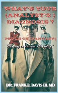 Cover image for What's Your (Analyst's) Diagnosis ? Truth or (Fantasy) ?