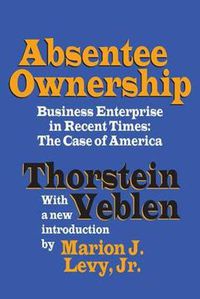 Cover image for Absentee Ownership: Business Enterprise in Recent Times - The Case of America