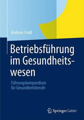 Cover image for Betriebsfuhrung Im Gesundheitswesen: Fuhrungskompendium Fur Gesundheitsberufe