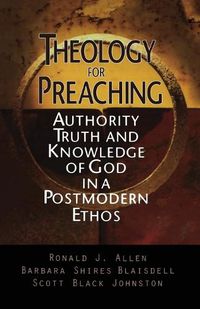 Cover image for Theology for Preaching: Authority, Truth and Knowledge of God in a Postmodern Ethos