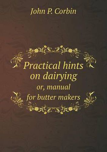 Cover image for Practical hints on dairying or, manual for butter makers