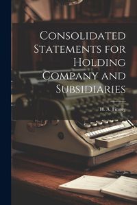 Cover image for Consolidated Statements for Holding Company and Subsidiaries