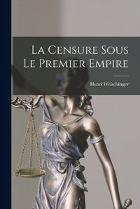 Cover image for La Censure Sous le Premier Empire