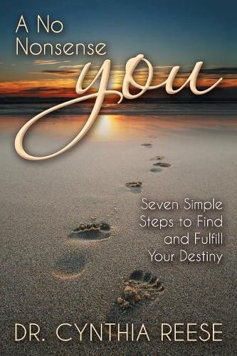 Cover image for A No Nonsense You: Seven Simple Steps to Find and Fulfill Your Destiny