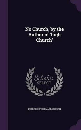 No Church, by the Author of 'High Church