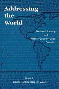 Cover image for Addressing the World: National Identity and Internet Country Code Domains