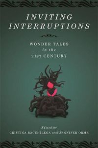 Cover image for Inviting Interruptions: Wonder Tales in the Twenty-First Century