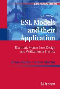 Cover image for ESL Models and their Application: Electronic System Level Design and Verification in Practice