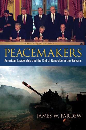 Cover image for Peacemakers: American Leadership and the End of Genocide in the Balkans